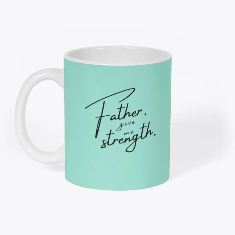 Father Give Me Strength Mug